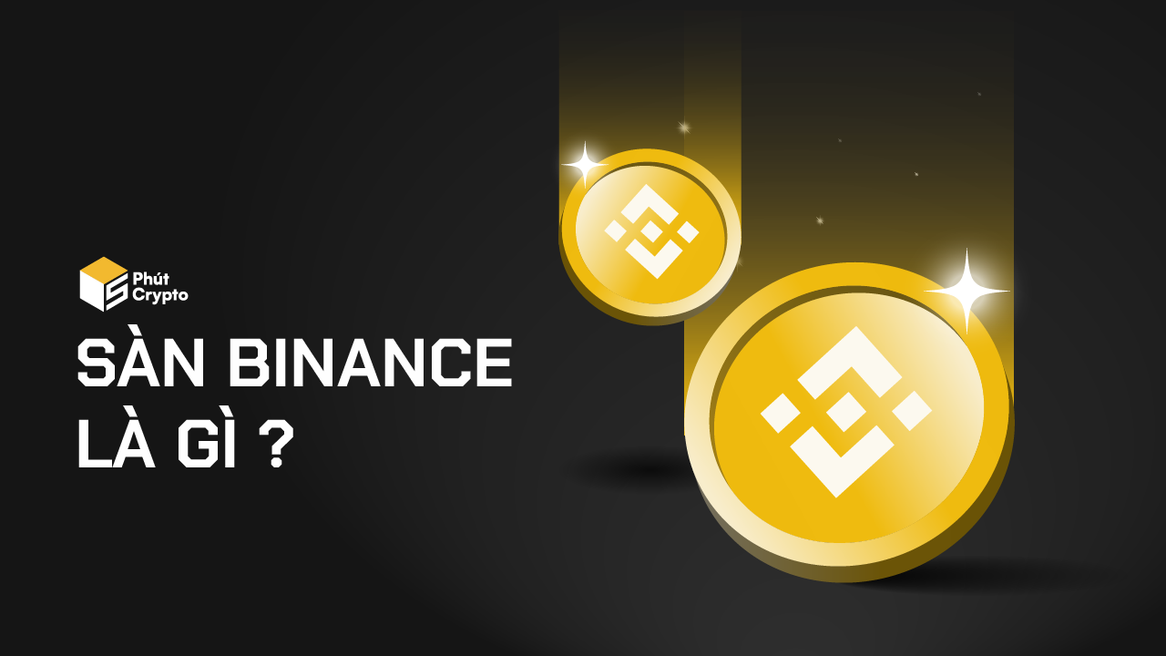 Sàn Binance là gì? Có uy tín và an toàn cho người mới không