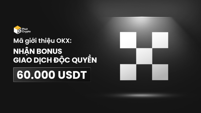 Mã giới thiệu OKX: 5PC20 nhận Bonus 60k USDT và giảm 20% phí giao dịch