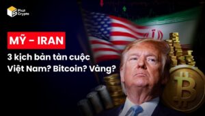 3 kịch bản chiến sự Iran và tác động đến Bitcoin, vàng & Việt Nam